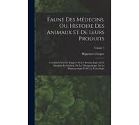 Faune Des Médecins, Ou, Histoire Des Animaux Et De Leurs Produits: Considérés Sous Le Rapport De La Bromatologie Et De L'hygiène En Général, De La Thé