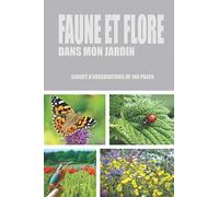 Faune et flore dans mon jardin: Carnet d'observation de 100 pages au format 15,24 x 22,86 cm pour suivre l'évolution de la faune et de la flore dans votre jardin.