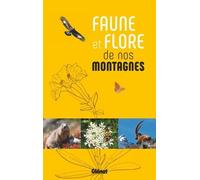Faune et flore de nos montagnes: Alpes, Corse, Jura, Massif central, Pyrénées, Vosges