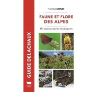 Faune Et Flore Des Alpes - 487 Espèces Alpines Et Subalpines
