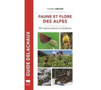 Faune Et Flore Des Alpes - 487 Espèces Alpines Et Subalpines