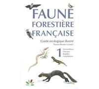 Faune Forestière Française, Guide Écologique Illustré - Tome 1, Mammifères, Oiseaux, Reptiles, Amphibiens