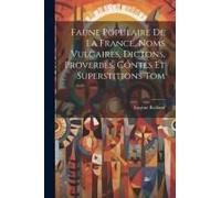 Faune Populaire De La France, Noms Vulgaires, Dictons, Proverbes, Contes Et Superstitions Tom