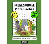 Faune Sauvage Cahier de Mots Cachés: 50+ Jeux Amusants et Faciles à Lire sur les Animaux du Monde, la Vie en Forêt, la Savane, les Océans et les ... Mots Mêlés pour Adultes, Aînés et Adolescents