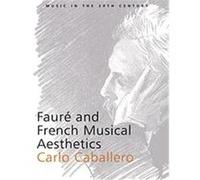 Faure And French Musical Aesthetics, Music in the Twentieth Century Carlo Caballero (Auteur)