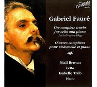 Fauré : Intégrale de L’oeuvre pour Violoncelle et Piano