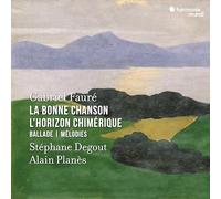 Fauré : La Bonne Chanson - L'Horizon chimérique - Ballade - Mélodies