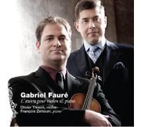 Fauré : L'oeuvre pour violon et piano. Thouin, Zeitouni.