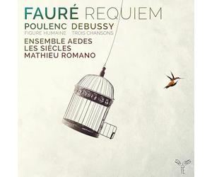 Faure, Poulenc, Debussy : Requiem, Figure Humaine, Trois Chansons