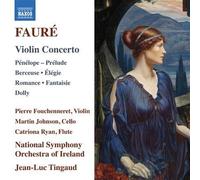 Fauré: Violin Concerto Penelope Prelude Berceuse Elegie Romance Fantaisie Dolly
