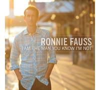 Fauss, Ronnie - I am the Man You Know I'M Not