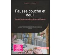Fausse couche et deuil: Votre chemin vers la guérison et l'espoir