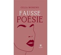 Fausse poésie - Celia Moreno - Le Lys Bleu - broché - Poésie