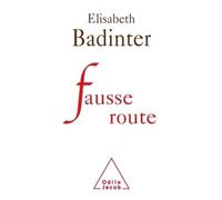 Fausse route Réflexions sur 30 années de Féminisme - Elisabeth Badinter - Odile Jacob - broché - Essai