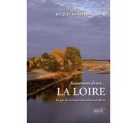 Faussement douce... la Loire : Ce que les écrivains nous disent du fleuve