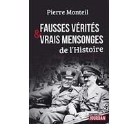 Fausses vérités et vrais mensonges de l'Histoire