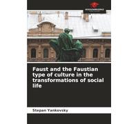 Faust and the Faustian type of culture in the transformations of social life