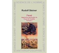 Faust. Approche Spirituelle du Faust de Goethe - Volume 1