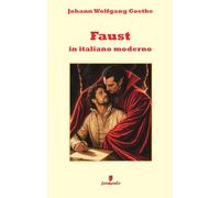 Faust in italiano moderno: Nuova traduzione in prosa moderna per studenti e lettori di oggi del capolavoro di Goethe sul patto tra l’uomo e il ... apparato interpretativo e annotazioni