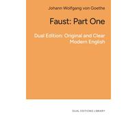 Faust: Part One. In Clear and Accessible English: Dual Edition: The Original German Text and a Clear Modern English Translation
