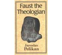 Faust the Theologian Jaroslav Jan Pelikan (Auteur)