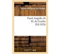 Faust, tragédie de M. de Goethe, traduite en français par M. Albert Stapfer. Johann Wolfgang Von Goethe (Auteur)