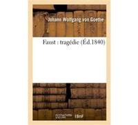 Faust : tragédie Johann Wolfgang Von Goethe (Auteur)