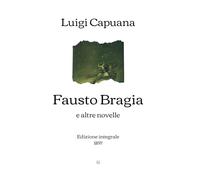 Fausto Bragia: e altre novelle | Edizione integrale (1897)