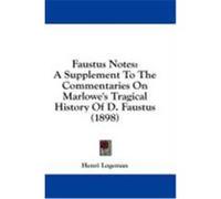 Faustus Notes: A Supplement to the Commentaries on Marlowe's Tragical History of D. Faustus (1898) Logeman, Henri (Auteur)