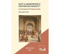 Faut-il abandonner le pouvoir aux savants ? - La tentation de l'épistocratie