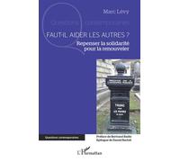Faut-il aider les autres ? Repenser la solidarité pour la renouveler - Marc Levy - L'harmattan - broché - Essai