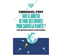 Faut-il arrêter de faire des enfants pour sauver la planète ? - Emmanuel Pont - Payot - Poche - Essai