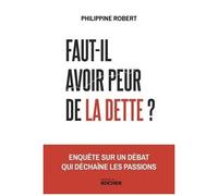 Faut-Il Avoir Peur De La Dette ? - Enquête Sur Un Débat Qui Déchaîne Les Passions