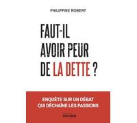 Faut-il avoir peur de la dette ?: Enquête sur un débat qui déchaîne les passions
