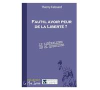 Faut-il avoir peur de la Liberté ? Le libéralisme en 21 questions