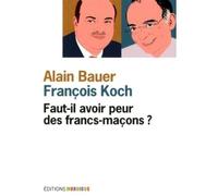 Faut-il avoir peur des francs-maçons ? - Alain Bauer - Mordicus - broché - Essai