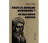 Faut-il brûler Averroès ? - Ce qui nous arrive - Thierry Fabre - Riveneuve - broché - Essai