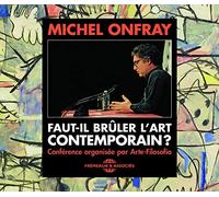Faut-IL BRULER L Art Contemporain CD Audio Conference DE Michel ONFRAY [Import]