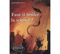 Faut-il brûler la science ? - André Rousset - Ellipses - broché - Essai