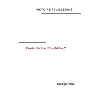 Faut-il brûler Pouchkine ? - Victoire Feuillebois - Cnrs Eds - broché - Essai