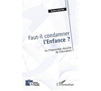 Faut-il condamner l'Enfance ? Ou l'impossible réussite de l'Education - Barbara Walter - L'harmattan - broché - Essai