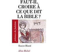 Faut-il croire à ce que dit la Bible ? Yacov Shavit (Auteur), Mireille Hadas-Lebel (Traduction), Véra Lasry (Traduction), Samuel Lasry (Traduction)