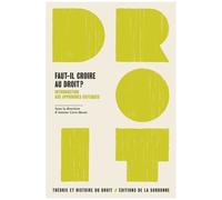 Faut-Il Croire Au Droit ? - Introduction Aux Approches Critiques