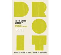 Faut-Il Croire Au Droit ? - Introduction Aux Approches Critiques