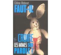 Faut-il croire les mimes sur parole? Céline Robinet (Auteur)