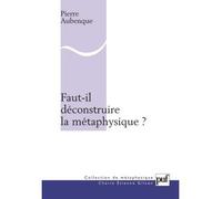 Faut-il déconstruire la métaphysique ? - Pierre Aubenque - Puf - broché - Essai