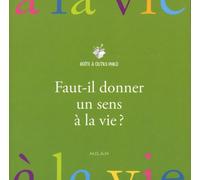 Faut-il donner un sens à sa vie ?