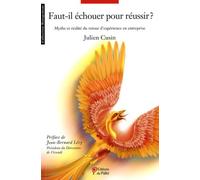 Faut-Il Échouer Pour Réussir ? - Mythe Et Réalité Du Retour D'expérience En Entreprise