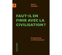 Faut-il en finir avec la civilisation ? - Primitivisme et ef - Pierre Madelin - Ecosociete Eds - broché - Essai