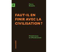 Faut-il en finir avec la civilisation ?: Primitivisme et effondrement